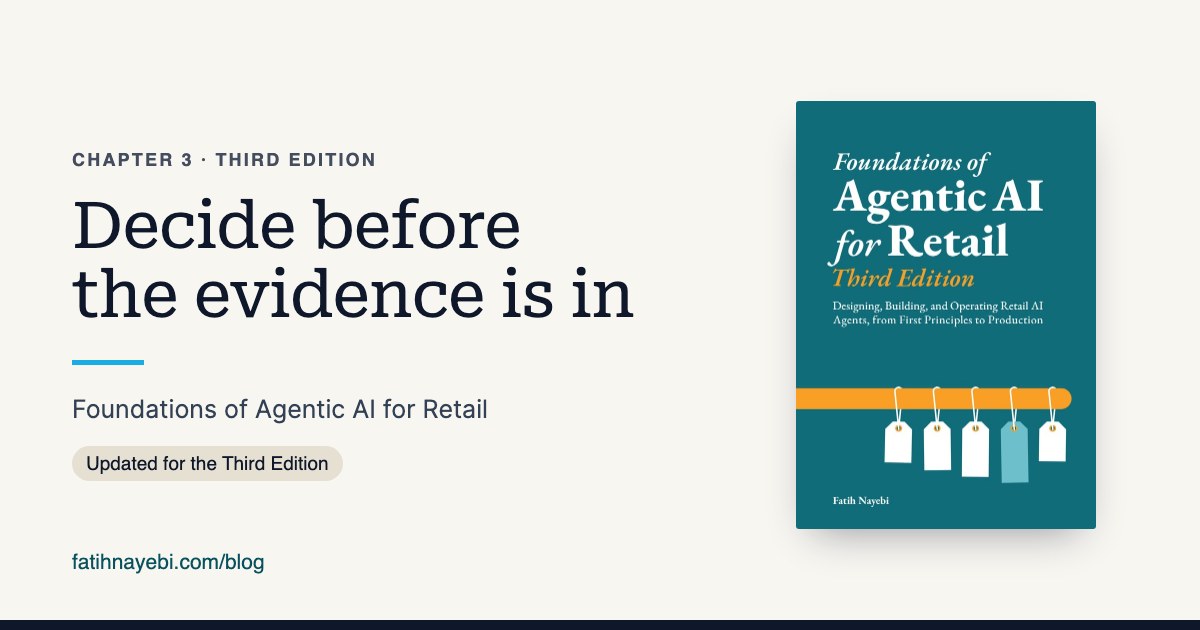 Chapter 3 of Foundations of Agentic AI for Retail, Third Edition: Decide before the evidence is in