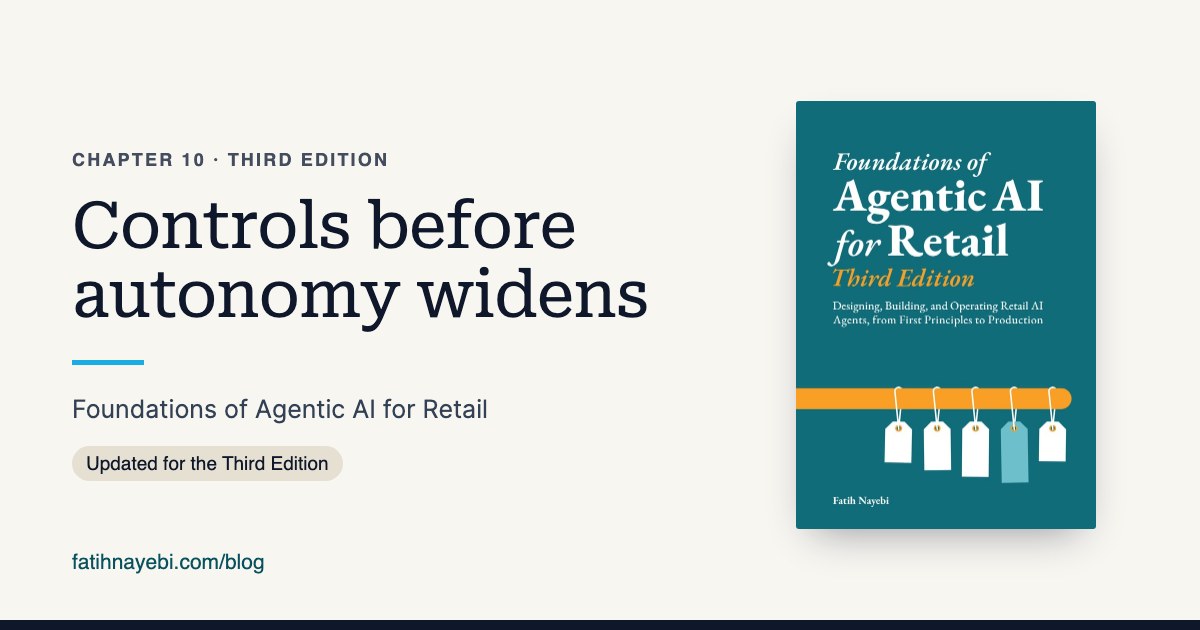 Chapter 10 of Foundations of Agentic AI for Retail, Third Edition: Controls before autonomy widens