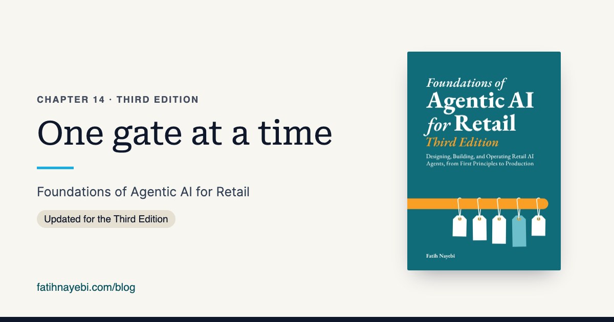 Chapter 14 of Foundations of Agentic AI for Retail, Third Edition: One gate at a time