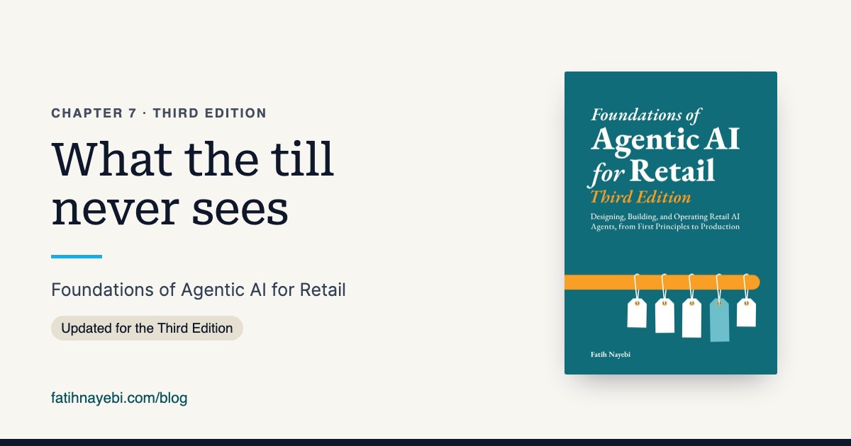Chapter 7 of Foundations of Agentic AI for Retail, Third Edition: What the till never sees