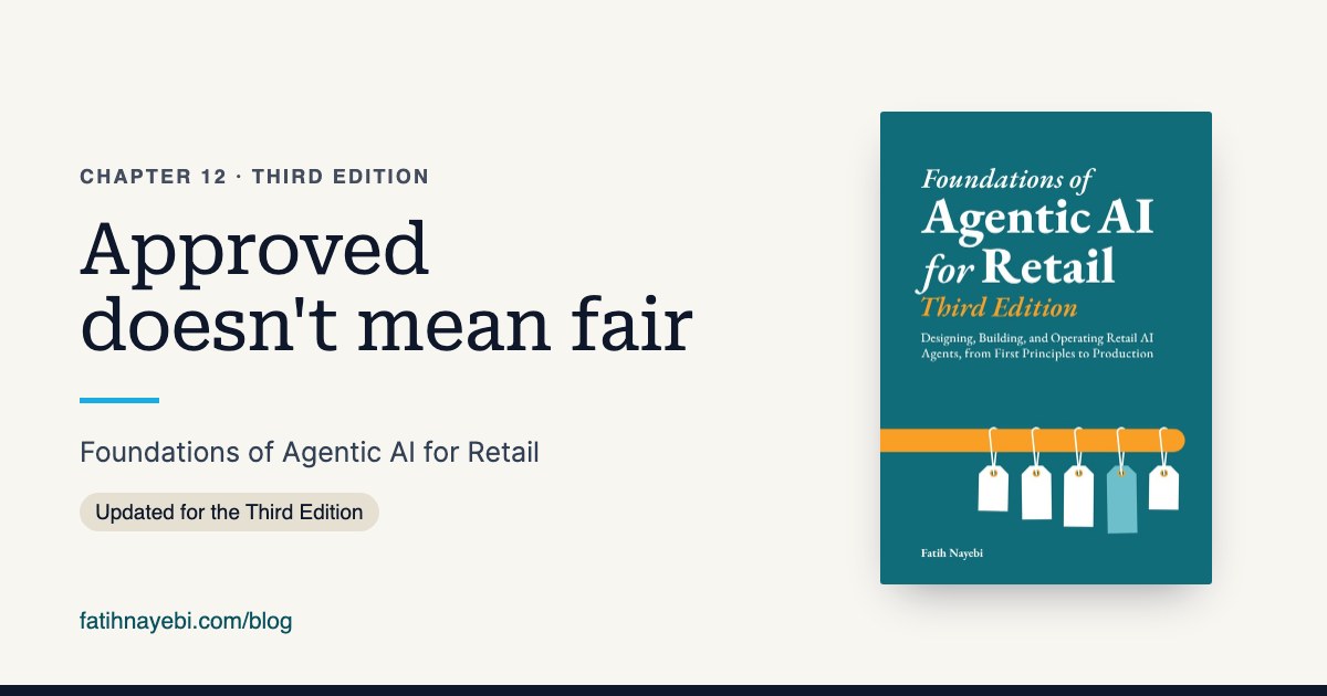 Chapter 12 of Foundations of Agentic AI for Retail, Third Edition: Approved doesn't mean fair