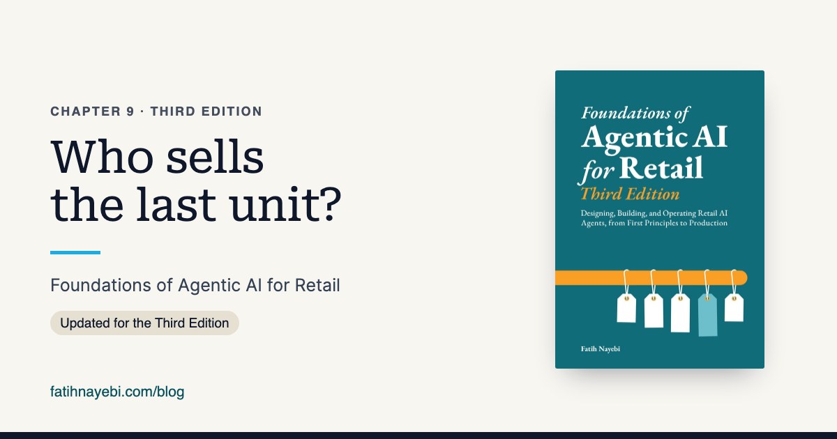 Chapter 9 of Foundations of Agentic AI for Retail, Third Edition: Who sells the last unit?